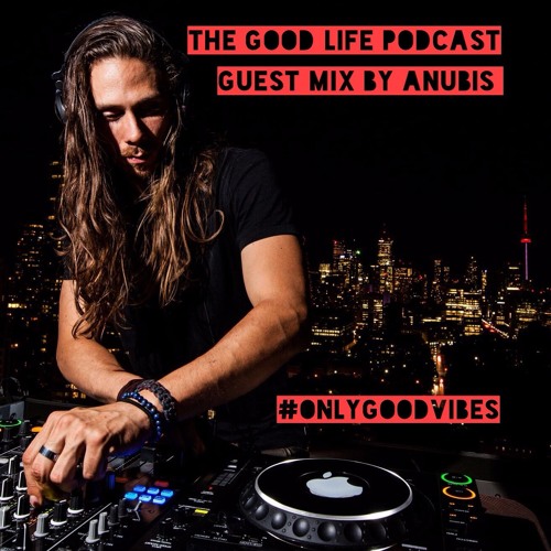 The Good Life Podcast (Anubis Guest Mix)