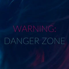 WARNING: DANGER ZONE