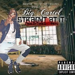 Big Cartel Straight At It Prod.ByToneOnDaKeyz