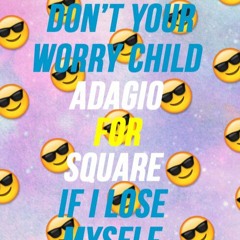 Adagio For Square + Don't You worry child + If i lose myself | Antei Remake