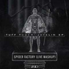 Tuff Touch - Javelin EP (Spider Factory LIVE Mashup)