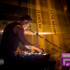 TONY MORAN -DANCE WITH ME - ITAMIX DJ FUNK MELODY