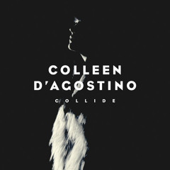 Stream Colleen D'Agostino | Listen to Collide EP playlist online for free  on SoundCloud