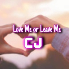 CJ - Love Me or Leave Me