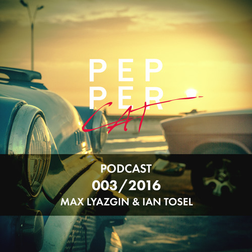 Max Lyazgin & Ian Tosel Pepper Cat Podcast 003 2016