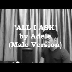 All I Ask by Adele - Male Version