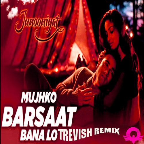 Stream Junooniyat-Mujhko Barsaat Bana Lo(TREVISH MOOMBAHTON REMIX)[CLICK  BUY=FREE DOWNLOAD] by 𝕋ℝ𝔼𝕍𝕀𝕊ℍ | Listen online for free on SoundCloud