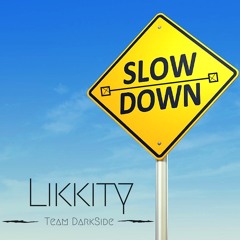 L!KK!TY-Slow Down!!