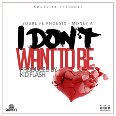 I DONT WANT TO BE - SourLife Phoenix ft. Money A