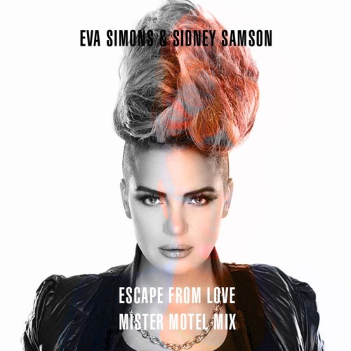 Stream Eva Simons & Sidney Samson Escape From Love (Mister Motel Mix