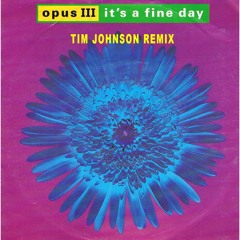 Opus III - It's A Fine Day(Tim Johnson Remix)