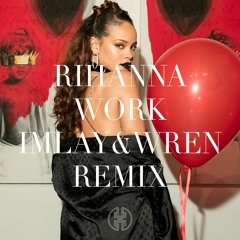 Rihanna - Work (IMLAY & WREN Remix)