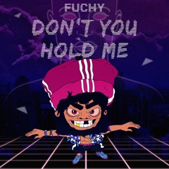 FUCHY - DON'T YOU HOLD ME