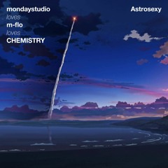 m-flo loves CHEMISTRY - Astrosexy (mondaystudio remix)