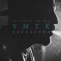 YMTK - No Job (On The Mob)(Cazzafura Remix)