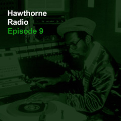 Hawthorne Radio Episode 9