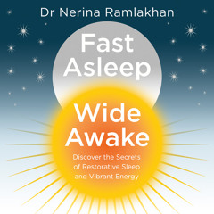 Fast Asleep, Wide Awake, By Dr Nerina Ramlakhan, Read by Dr Nerina Ramlakhan