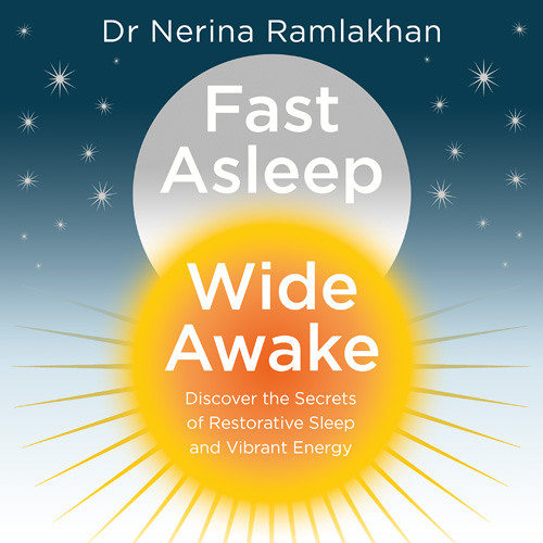Fast Asleep, Wide Awake, By Dr Nerina Ramlakhan, Read by Dr Nerina Ramlakhan
