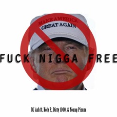 Fuck Nigga Free - Dj Ash ft. Koly P, Dirty 1000, Young Pizum