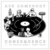 Consequence - Ask Somebody (Ft. Ty Dolla $ign & Tony Yayo)