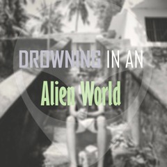 Drowning in an Alien World (Original Composition)