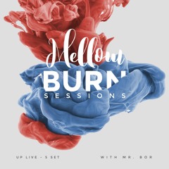 Mellow Burn Sessions- UP Live 5 Set