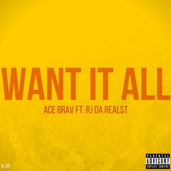 Want It All (feat. RJ Da Real$t)[Prod. RicandThadeus]
