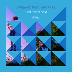 LoFrames feat. Anoraak - Since You've Gone (Worship Remix)