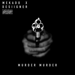 MEKADO "MURDER MURDER" Ft. DESIIGNER (PROD. MEKADO)