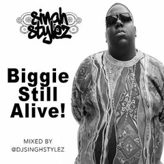 DJ SINGHSTYLEZ PRESENTS BIGGIE STILL ALIVE
