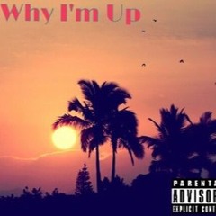 Why I'm Up Feat. Deonte