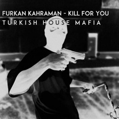 Furkan Kahraman - Kill For You
