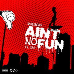 Dsuesberry - Aint No Fun Ft. ISO