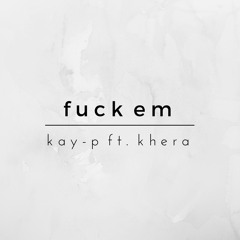 F**k Em - Kay P ft. PJ Khera