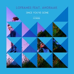 Loframes feat. Anoraak - Since You’ve Gone (Original Mix)
