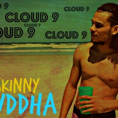 Skinny Buddha - Cloud 9