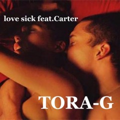 TORA-G/love sick feat.Carter