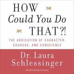 HOW COULD YOU DO THAT?! by Dr. Laura Schlessinger