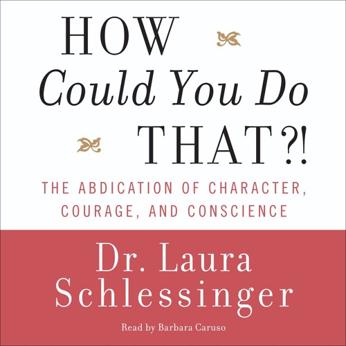 HOW COULD YOU DO THAT?! by Dr. Laura Schlessinger