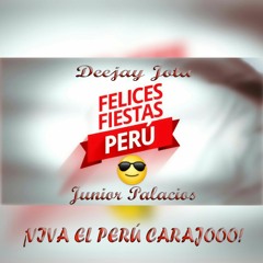 Mix' 28 De Julio (Fiestas Patrias 2O16) DeeJay' JoTa' [[ Junior Palacios ]]