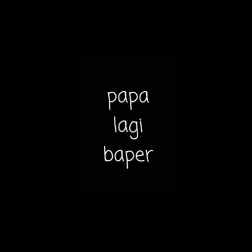 Papa Lagi Baper - [S_A™][RidhoBillah]~REQ