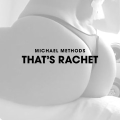 Michael Methods - That's Rachet (Original Mix)