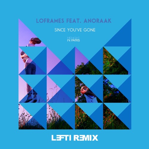 Loframes feat. Anoraak - Since You've Gone (LEFTI Remix)