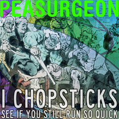 I Chopsticks (see if you still run so quick)