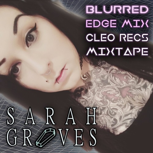 Blurred Edge Mix by Sarah Graves [ #MixtapeSeries 009]