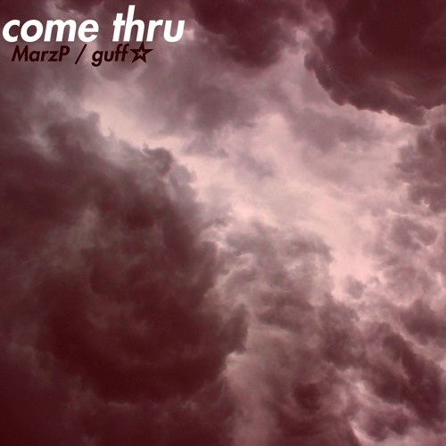Come Thru - MarzP//Guff