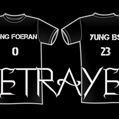 Betrayed - Yung BS & Yung Foeran