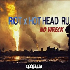 Hot Head X Riot - No Wreck [Prod. By KaydoeOnaToolz]