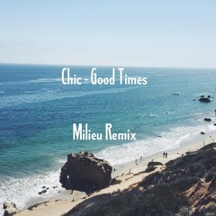 Chic - Good Times (Milieu Remix)[Free Download]