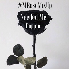 Needed Me Poppin #MRoseMixUp -(MRose Cover)